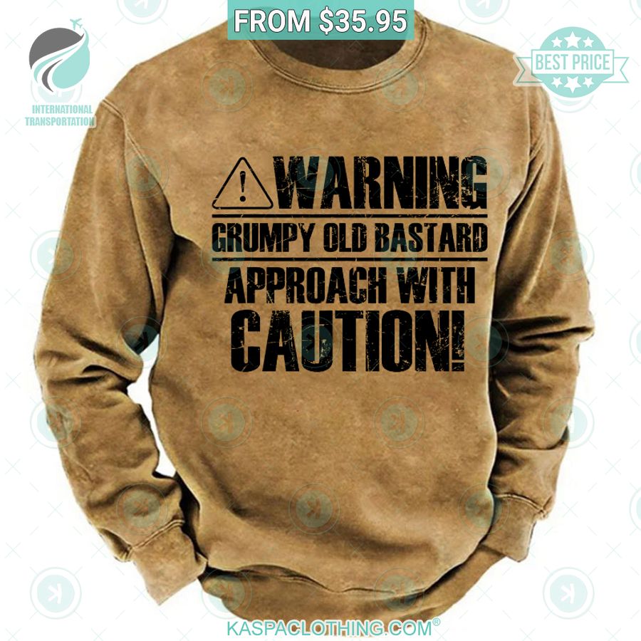 grumpy old bastard approach with caution warning sweatshirt 1 340.jpg